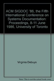 ACM Sigdoc '86, the Fifth International Conference on Systems Documentation: Proceedings, 8-11 June 1986, University of Toronto