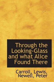 Through the Looking-Glass and what Alice Found There