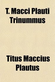 T. Macci Plauti Trinummus