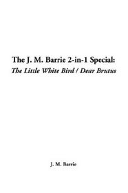 The J. M. Barrie 2-In-1 Special: The Little White Bird / Dear Brutus