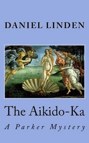 The Aikido-Ka: A Parker Mystery (Volume 2)