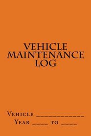 Vehicle Maintenance Log: Orange Cover (S M Car Journals)