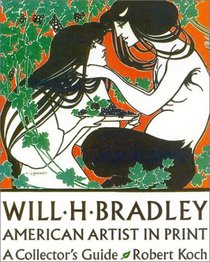 Will H. Bradley: American Artist in Print:  A Collector's Guide (American Artists in Print)