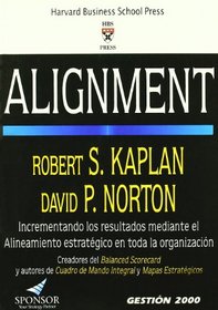 Alignment: Incrementando Los Resultados Mediante El Alineamiento Estrategico En Toda La Organizacion (Spanish Edition)