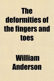The deformities of the fingers and toes