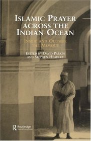 Islamic Prayer Across the Indian Ocean: Inside and Outside the Mosque (Routledge Indian Ocean Series)