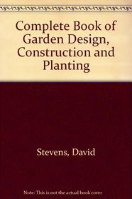 The Complete Book of Garden Design, Construction and Planting (Complete books of ... series)