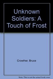 Unknown Soldiers: A Touch of Frost