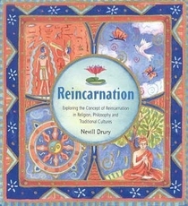Reincarnation: Exploring the Concept of Reincarnation in Religion, Philosophy and Traditional Cultures