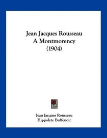 Jean Jacques Rousseau A Montmorency (1904) (French Edition)