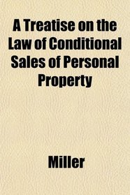 A Treatise on the Law of Conditional Sales of Personal Property