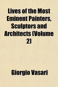 Lives of the Most Eminent Painters, Sculptors and Architects (Volume 2)