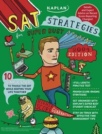 Kaplan SAT Strategies for Super Busy Students 2009 Edition: 10 Simple Steps to Tackle the SAT While Keeping Your Life Together (Kaplan Sat Strategies for the Super Busy Students)