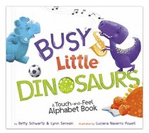 Busy Little Dinosaurs: A Touch-and-Feel Alphabet Book (Back-and-Forth Books)