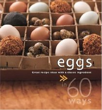 Eggs in 60 Ways: Great Recipe Ideas with a Classic Ingredient