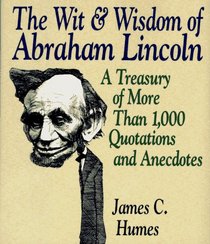 The Wit & Wisdom of Abraham Lincoln: A Treasury of More Than 650 Quotations and Anecdotes