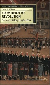 From Reich to Revolution : German History 1600-1806 (European History in Perspective)