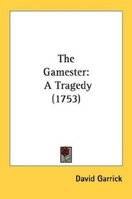 The Gamester: A Tragedy (1753)