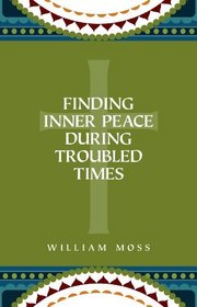 Finding Inner Peace During Troubled Times: Living in the Presence of God through Prayer and Meditation