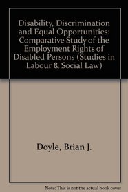 Disability, Discrimination and Equal Opportunities: A Comparative Study of the Employment Rights of Disabled Persons (Studies in Labour and Social L)
