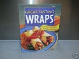 Great-Tasting Wraps (Great Meals Wrapped in Tortilla, Pitas & More)