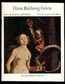 Hans Baldung Grien; Eve, the serpent and death: Hans Baldung Grien; ve, le serpent et la Mort, (Masterpieces in the National Gallery of Canada)