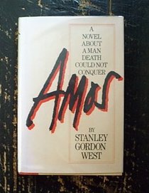 Amos: A Novel About a Man Death Could Not Conquer