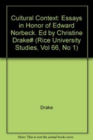 Cultural Context: Essays in Honor of Edward Norbeck. Ed by Christine Drake# (Rice University Studies, Vol 66, No 1)