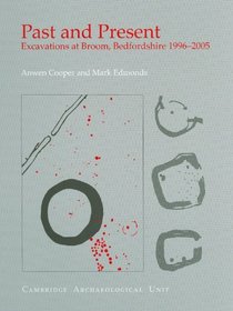 Past and Present: Excavations at Broom, Bedfordshire 1996-2005