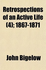 Retrospections of an Active Life (4); 1867-1871
