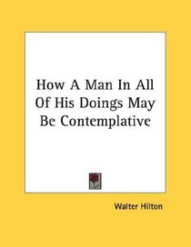 How A Man In All Of His Doings May Be Contemplative