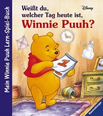 Weit du, welcher Tag heute ist, Winnie Puuh? Mein Winnie Puuh Lern- Spiel- Buch. ( Ab 3 J.).