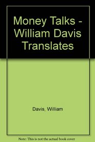 Money talks - William Davis translates;: A glossary of money