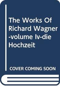 The Works of Richard Wagner-Volume IV-Die Hochzeit
