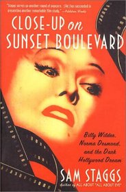 Close-up on Sunset Boulevard: Billy Wilder, Norma Desmond, and the Dark Hollywood Dream
