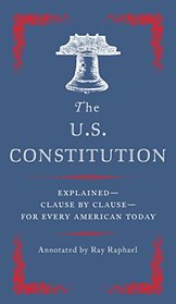 The U.S. Constitution: Explained--Clause by Clause--for Every American Today
