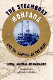 The Steamboat <I>Montana</I> and the Opening of the West: History, Excavation, and Architecture (New Perspectives on Maritime History and Nautical Archaeology)