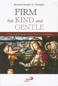 Firm But Kind and Gentle: A Practical Handbook for Pastoral Ministry