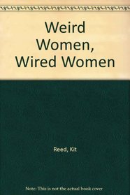 Weird Women, Wired Women