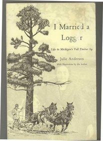 I Married a Logger: Life in Michigan's Tall Timber