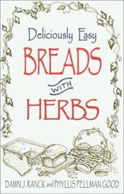Deliciously Easy Breads With Herbs (Ranck, Dawn J. Deliciously Easy-- With Herbs.)