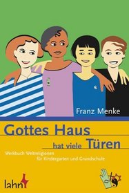 Gottes Haus hat viele Tren. Werkbuch Weltreligionen fr Kindergarten und Grundschule.