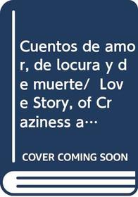 Cuentos de amor, de locura y de muerte/  Love Story, of Craziness and Death (Intemporales) (Spanish Edition)