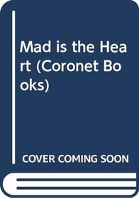 Mad Is the Heart (Coronet Books)