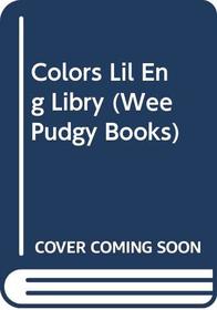 Colors Lil Eng Libry (Wee Pudgy Board Book)