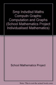 Smp Indvdlsd Maths Computn Graphs (School Mathematics Project Individualised Mathematics)