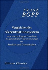 Vergleichendes Akzentuationssystem nebst einer gedrngten Darstellung der grammatischen bereinstimmungen des Sanskrit und Griechischen (German Edition)