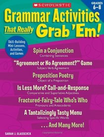 Grammar Activities That Really Grab 'Em!: Grades 6-8: Skill-Building Mini-Lessons, Activities, and Games