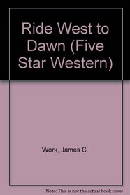 Ride West to Dawn: A Western Story (Five Star Western Series)