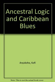 Ancestral Logic and Caribbean Blues (African writers library)
